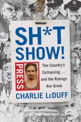 9780525522027-0525522026-Sh*tshow!: The Country's Collapsing . . . and the Ratings Are Great