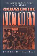 9780275950224-0275950220-Squandered Victory: The American First Army at St. Mihiel