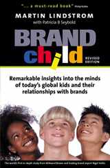 9780749442842-0749442840-Brand Child: Remarkable Insights into the Minds of Today's Global Kids & Their Relationships with Brands