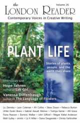 9781989633250-1989633250-Plant Life: Stories of plants, people, and the earth they share – The London Reader Vol. 26