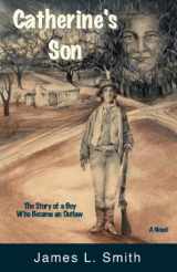 9780970158949-0970158947-Catherine's Son: The Story of a Boy Who Became an Outlaw