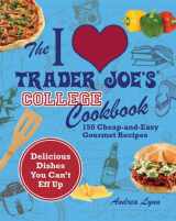 9781459623200-1459623207-I Love Trader Joe's College Cookbook (1 Volume Set): 150 Cheap and Easy Gourmet Recipes