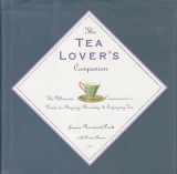 9781559723237-1559723238-The Tea Lover's Companion: The Ultimate Connoisseur's Guide to Buying Brewing and Enjoying Tea
