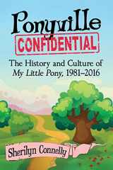 9781476662091-1476662096-Ponyville Confidential: The History and Culture of My Little Pony, 1981-2016