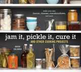 9781580089586-1580089585-Jam It, Pickle It, Cure It: And Other Cooking Projects