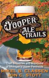 9781615997282-1615997288-Yooper Ale Trails: Craft Breweries and Brewpubs of Michigan's Upper Peninsula