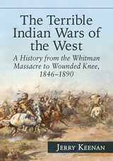 9780786499403-0786499400-The Terrible Indian Wars of the West: A History from the Whitman Massacre to Wounded Knee, 1846-1890