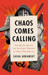9781645030430-1645030431-Chaos Comes Calling: The Battle Against the Far-Right Takeover of Small-Town America