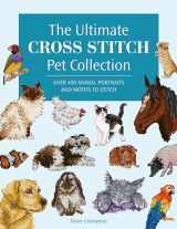 9781446312872-1446312879-The Ultimate Cross Stitch Pet Collection: Over 400 animal portraits and motifs to stitch