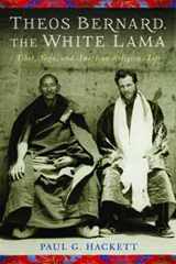 9780231158879-0231158874-Theos Bernard, the White Lama: Tibet, Yoga, and American Religious Life