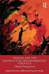 9780367333904-0367333902-Trauma and the Destructive-Transformative Struggle: Clinical Perspectives