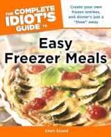 9781615640645-1615640649-The Complete Idiot's Guide to Easy Freezer Meals: Create Your Own Frozen Entrées, and Dinner s Just a Thaw Away