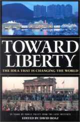 9781930865266-1930865260-Toward Liberty: The Idea That Is Changing the World