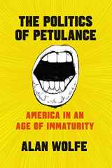 9780226555164-022655516X-The Politics of Petulance: America in an Age of Immaturity