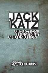 9781787560734-1787560732-Jack Katz: Seduction, the Street and Emotion