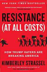 9781538701799-1538701790-Resistance (At All Costs): How Trump Haters Are Breaking America