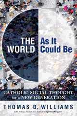 9780824526665-082452666X-The World as It Could Be: Catholic Social Thought for a New Generation