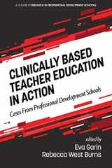9781648020018-1648020011-Clinically Based Teacher Education in Action: Cases from Professional Development Schools (Research in Professional Development Schools and School-University Partnerships)
