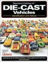 9780873494199-0873494199-Standard Catalog of Die-Cast Vehicles : Identification and Values (Standard Catalog of Die-Cast Vehicles)