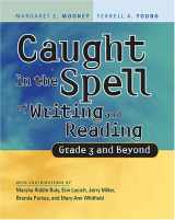 9781572747494-1572747498-Caught in the Spell of Writing And Reading: Grade 3 And Beyond