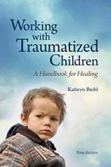 9781587601583-1587601583-Working with Traumatized Children: A Handbook for Healing