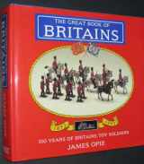 9781872727325-1872727328-The Great Book of Britains: 100 Years of Britains Toy Soldiers 1893-1993