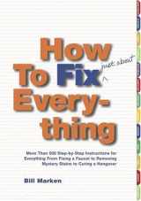 9780743234689-0743234685-How to Fix (Just About) Everything: More Than 550 Step-by-Step Instructions for Everything from Fixing a Faucet to Removing Mystery Stains to Curing a Hangover