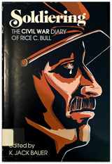 9780891410140-0891410147-Soldiering: The Civil War diary of Rice C. Bull, 123rd New York Volunteer Infantry
