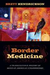 9781479834785-1479834785-Border Medicine: A Transcultural History of Mexican American Curanderismo (North American Religions)