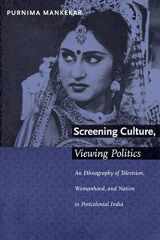 9780822323907-0822323907-Screening Culture, Viewing Politics: An Ethnography of Television, Womanhood, and Nation in Postcolonial India