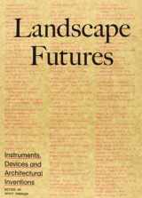 9788415391142-8415391145-Landscape Futures: Instruments, Devices and Architectural Inventions