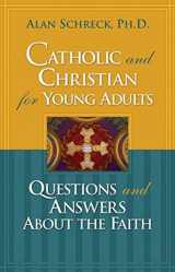 9780867166026-0867166029-Catholic and Christian for Young Adults: Questions and Answers About the Faith