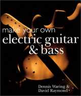 9781895569704-1895569702-Make Your Own Electric Guitar & Bass