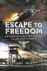 9781844158959-1844158950-Escape to Freedom: An Airman's Tale of Capture, Escape and Evasion