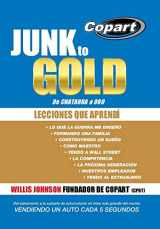 9781490845425-1490845429-Junk to Gold, de Chatarra a Oro: del Salvamento a la Subasta de Automotores En Linea Mas Grande del Mundo Vendiendo Un Auto Cada 5 Segundos (Spanish Edition)