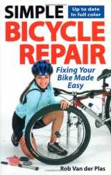 9781892495433-1892495430-Simple Bicycle Repair: Fixing Your Bike Made Easy (Cycling Resources series)