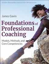 9781718200838-1718200838-Foundations of Professional Coaching: Models, Methods, and Core Competencies
