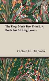9781443738552-1443738557-The Dog: Man's Best Friend. A Book For All Dog Lovers
