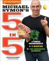 9780770434328-0770434320-Michael Symon's 5 in 5: 5 Fresh Ingredients + 5 Minutes = 120 Fantastic Dinners: A Cookbook