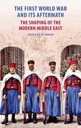 9781909942752-1909942758-The First World War and Its Aftermath: The Shaping of the Middle East
