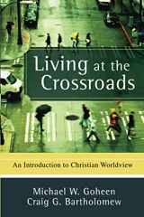9780801031403-0801031400-Living at the Crossroads: An Introduction to Christian Worldview