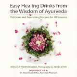 9780998754253-0998754250-Easy Healing Drinks from the Wisdom of Ayurveda: Delicious and Nourishing Recipes for All Seasons