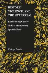 9781557535580-1557535582-History, Violence, and the Hyperreal: Representing Culture in the Contemporary Spanish Novel (Purdue Studies in Romance Literatures, 49)