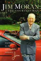 9781566250443-1566250447-Jim Moran, the Courtesy Man: Inside the Heart of One of the Most Successful Marketers in the Automobile Industry