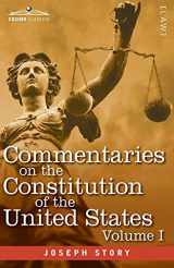 9781646792153-1646792157-Commentaries on the Constitution of the United States Vol. I (in three volumes): with a Preliminary Review of the Constitutional History of the ... Before the Adoption of the Constitution