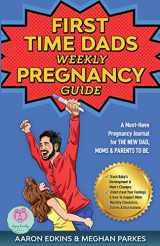 9780645057515-0645057517-The First Time Dads Weekly Pregnancy Guide: A Must-Have Pregnancy Journal for the New Dad, Moms & Parents to be! (First Time Parents - Moms & Dads)