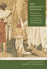 9780758670441-0758670443-The Messianic Message: Predictions, Patterns, and the Presence of Jesus in the Old Testament