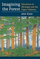 9780472051649-0472051644-Imagining the Forest: Narratives of Michigan and the Upper Midwest