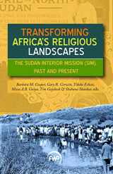 9781569026090-1569026092-TRANSFORMING AFRICA'S RELIGIOUS LANDSCAPES: The Sudan Interior Mission (SIM), Past and Present