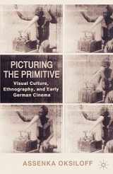 9780312293734-0312293739-Picturing the Primitive: Visual Culture, Ethnography, and Early German Cinema